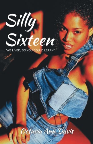 Cover for Octavia Ann Davis · Silly Sixteen: &quot;We Lived, So You Could Learn&quot; (Paperback Book) (2013)