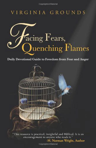 Cover for Virginia Grounds · Facing Fears, Quenching Flames: Daily Devotional Guide to Freedom from Fear and Anger (Taschenbuch) (2013)