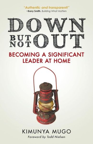 Cover for Kimunya Mugo · Down but Not Out: Becoming a Significant Leader at Home (Paperback Book) (2013)