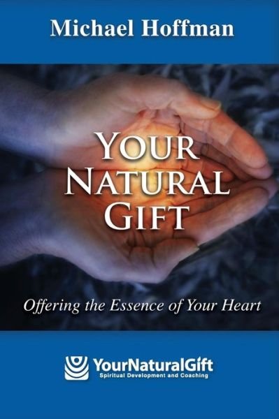 Cover for Michael Hoffman · Your Natural Gift: Offering the Essence of Your Heart (Paperback Bog) (2013)
