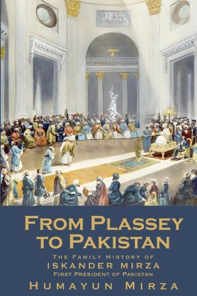 Cover for Humayun Mirza · From Plassey to Pakistan: the Family History of Iskander Mirza, the First President of Pakistan (Paperback Book) (2014)