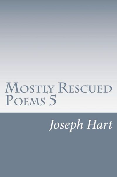 Cover for Joseph Hart · Mostly Rescued Poems 5 (Paperback Book) (2013)