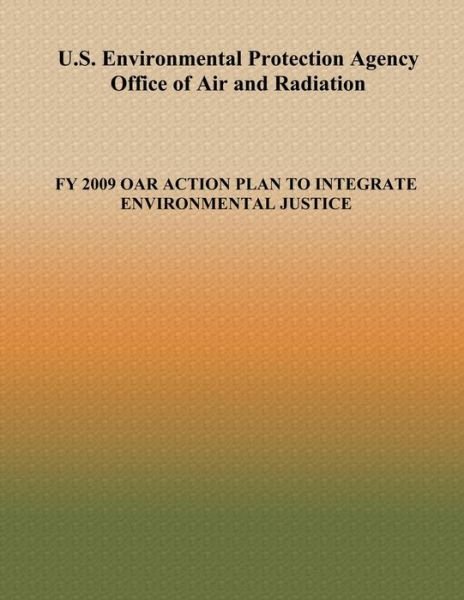 Cover for Oar Environmental Justice Contacts · U.s. Environmental Protection Agency Office of Air and Radiation: Fy 2009 Oar Action Plan to Integrate Environmental Justice (Taschenbuch) (2013)
