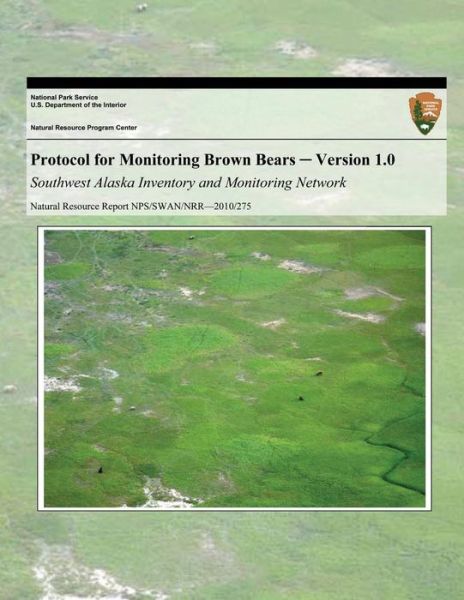 Cover for National Park Service · Protocol for Monitoring Brown Bears: Version 1.0 Southwest Alaska Inventory and Monitoring Network (Paperback Book) (2013)