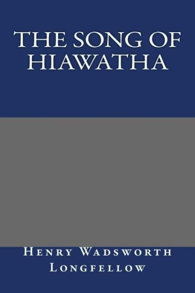 The Song of Hiawatha - Henry Wadsworth Longfellow - Bøger - Createspace - 9781494424336 - 14. marts 2014