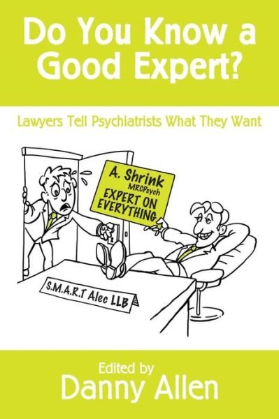 Do You Know a Good Expert?: Lawyers Tell Psychiatrists What They Want - Danny Allen - Boeken - Createspace - 9781497449336 - 11 september 2014