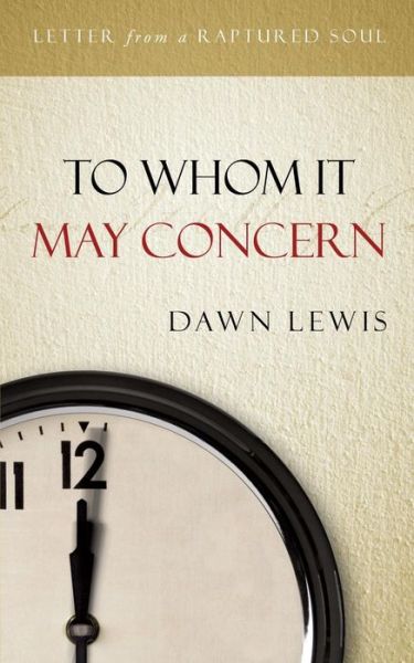 To Whom It May Concern - Dawn Lewis - Books - Xulon Press - 9781498413336 - September 25, 2014