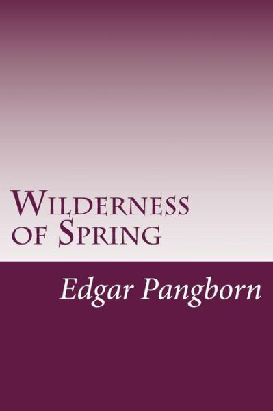 Wilderness of Spring - Edgar Pangborn - Books - Createspace - 9781499276336 - May 1, 2014