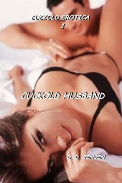 Cuckold Husband - D D Jensen - Books - Createspace - 9781500200336 - June 14, 2014