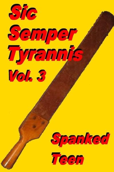 Cover for Spanked Teen · Sic Semper Tyrannis ! - Volume 3 (Paperback Book) (2014)