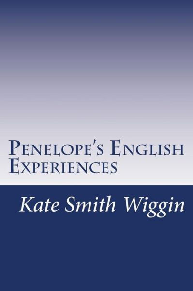 Cover for Kate Douglas Smith Wiggin · Penelope's English Experiences (Paperback Book) (2014)