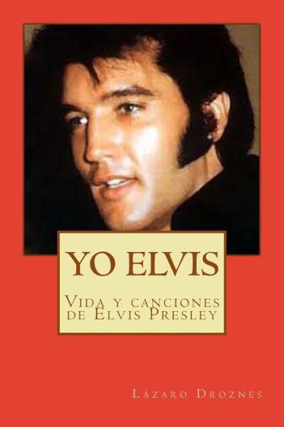 Cover for Lazaro Droznes · Yo Elvis. Condenado al exito (Paperback Book) (2010)