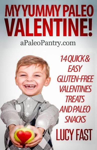 Cover for Lucy Fast · My Yummy Paleo Valentine!: Kid Tested, Mom Approved - 14 Quick &amp; Easy Gluten-free Valentines Treats and Paleo Snacks (Paperback Bog) (2014)