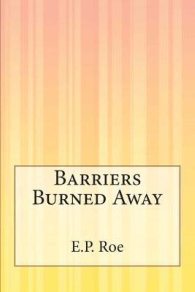 Cover for E P Roe · Barriers Burned Away (Pocketbok) (2014)