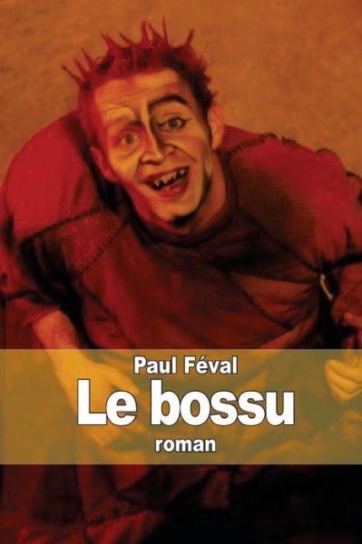 Le Bossu - Paul Feval - Książki - Createspace - 9781503353336 - 23 listopada 2014