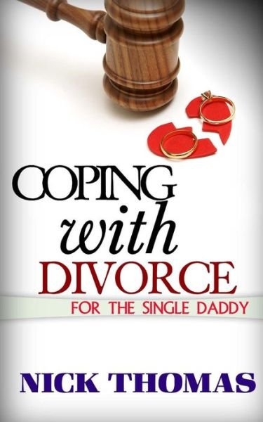 Cover for Nick Thomas · Coping with Divorce for the Single Daddy: How to Deal with Emotional Challenges from a Difficult Divorce (Pocketbok) (2015)