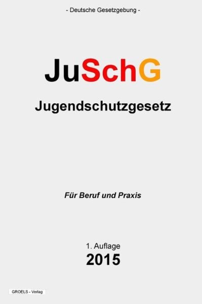 Cover for Groelsv Verlag · Jugendschutzgesetz: Juschg (Taschenbuch) (2015)
