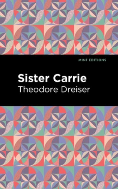 Sister Carrie - Mint Editions - Theodore Dreiser - Böcker - Graphic Arts Books - 9781513282336 - 8 juli 2021