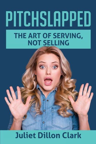 Cover for Juliet Dillon Clark · Pitchslapped: The Art of Serving, Not Selling (Paperback Book) (2020)