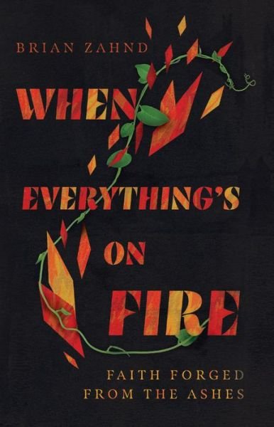 Brian Zahnd · When Everything's on Fire – Faith Forged from the Ashes (Hardcover bog) (2021)