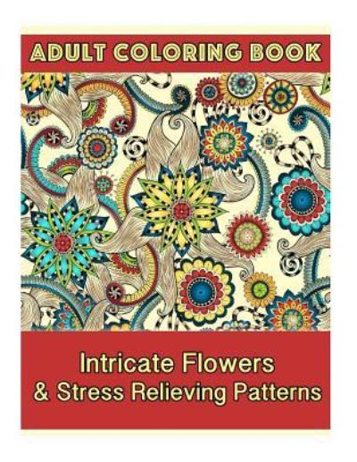 Cover for Coco Porter · Adult Coloring Book Intricate Flowers &amp; Stress Relieving Patterns (Paperback Book) (2015)