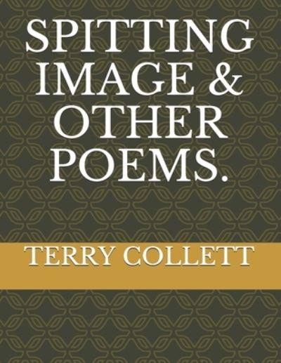 Cover for Terry Collett · Spitting Image &amp; Other Poems. (Paperback Book) (2017)