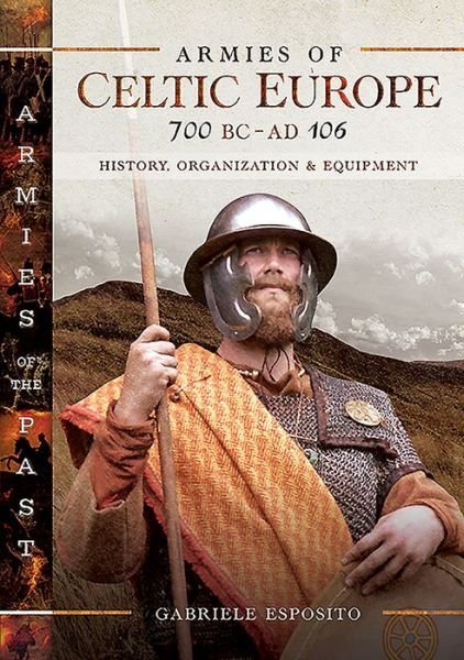 Cover for Gabriele Esposito · Armies of Celtic Europe 700 BC to AD 106: History, Organization and Equipment (Hardcover Book) (2019)