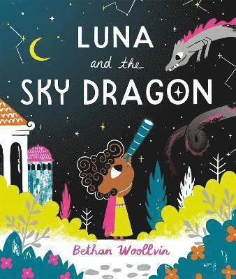 Cover for Bethan Woollvin · Luna and the Sky Dragon: A Stargazing Adventure Story (Hardcover Book) (2023)