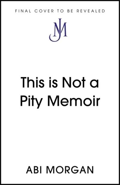 Cover for Abi Morgan · This is Not a Pity Memoir: The heartbreaking and life-affirming bestseller from the writer of The Split (Innbunden bok) (2022)