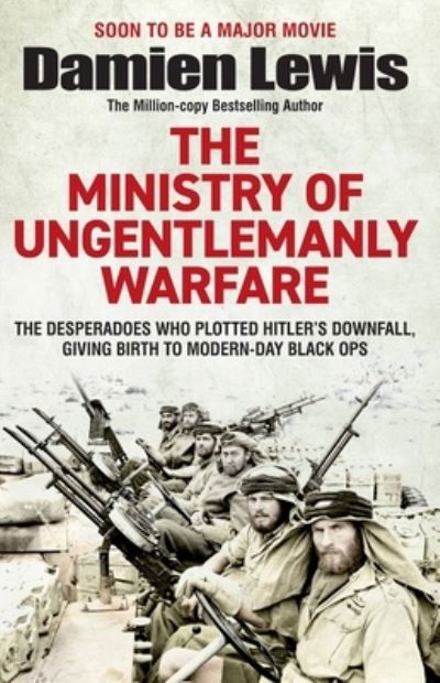 Cover for Damien Lewis · The Ministry of Ungentlemanly Warfare: Now a major Guy Ritchie film: THE MINISTRY OF UNGENTLEMANLY WARFARE (Paperback Bog) (2023)