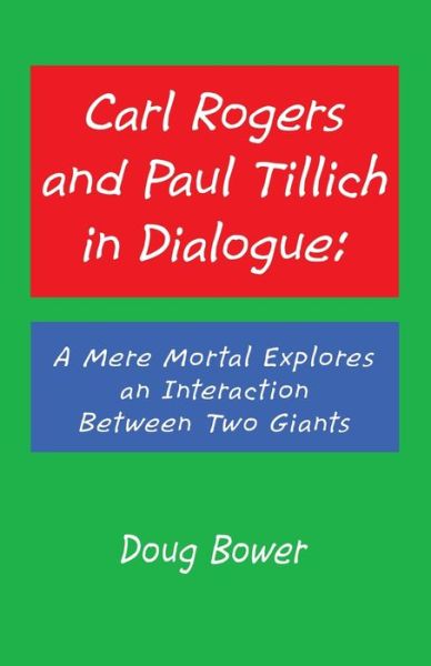 Cover for Doug Bower · Carl Rogers and Paul Tillich in Dialogue: A Mere Mortal Explores an Interaction Between Two Giants (Paperback Book) (2019)