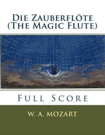 Die Zauberflöte full orchestral score - W. A. Mozart - Boeken - Createspace Independent Publishing Platf - 9781535273336 - 7 oktober 2016