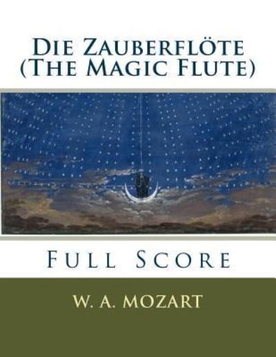 Die Zauberflöte full orchestral score - W. A. Mozart - Books - Createspace Independent Publishing Platf - 9781535273336 - October 7, 2016
