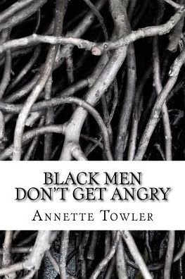 Cover for Annette Towler · Black Men Don't Get Angry (Paperback Book) (2016)