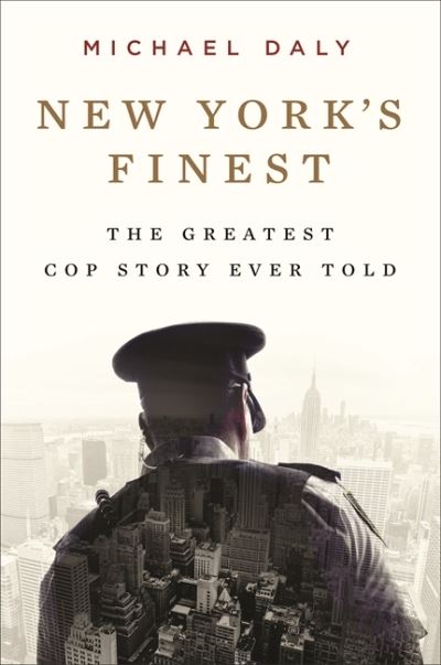 Cover for Michael Daly · New York's Finest: Stories of the NYPD and the Hero Cops Who Saved the City (Hardcover Book) (2021)