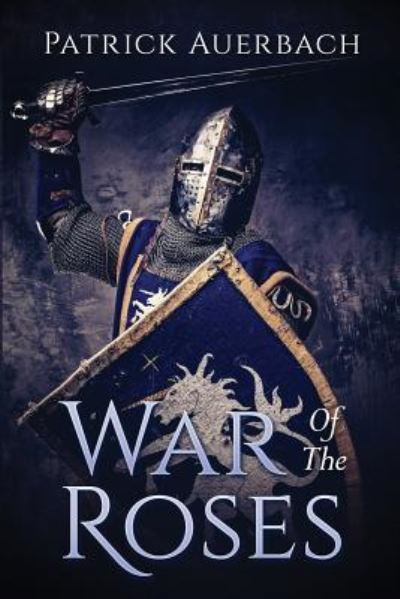 War Of The Roses - Patrick Auerbach - Livros - Createspace Independent Publishing Platf - 9781544042336 - 6 de março de 2017