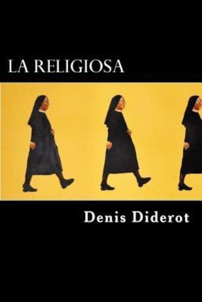 La Religiosa - Denis Diderot - Books - Createspace Independent Publishing Platf - 9781544844336 - March 22, 2017