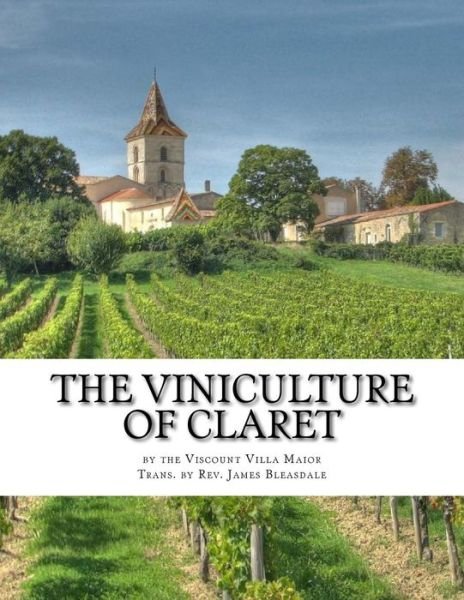 Cover for Viscount Villa Maior · The Viniculture of Claret Making, Manufacturing and Keeping Claret Wines (Pocketbok) (2017)