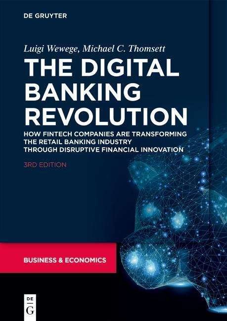 The Digital Banking Revolution: How Fintech Companies are Transforming the Retail Banking Industry Through Disruptive Financial Innovation - Luigi Wewege - Kirjat - De Gruyter - 9781547418336 - maanantai 2. joulukuuta 2019