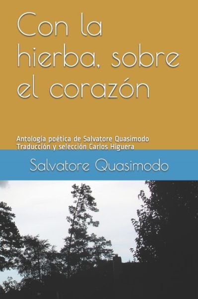 Cover for Salvatore Quasimodo · Con la hierba, sobre el corazón : Antología poética de Salvatore Quasimodo (Paperback Book) (2017)