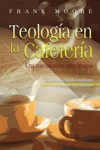 Cover for Moore, Frank (University of Southern Mississippi Hattiesburg USA) · TEOLOGIA EN LA CAFETERIA (Spanish: Coffee Shop Theology) (Taschenbuch) [Spanish edition] (2009)