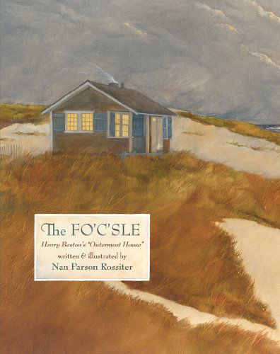 Cover for Nan Parson Rossiter · The Fo'c'sle: Henry Beston's &quot;Outermost House&quot; (Hardcover Book) (2012)