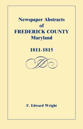 Cover for F. Edward Wright · Newspaper Abstracts of Frederick County [maryland], 1811-1815 (Taschenbuch) (2009)