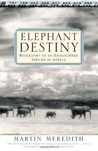 Cover for Martin Meredith · Elephant Destiny: Biography of an Endangered Species in Africa (Paperback Book) [First edition] (2004)