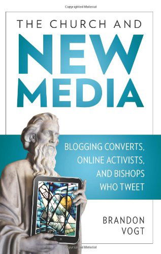 The Church and New Media: Blogging Converts, Online Activists, and Bishops Who Tweet - Brandon Vogt - Books - Our Sunday Visitor - 9781592760336 - July 28, 2011