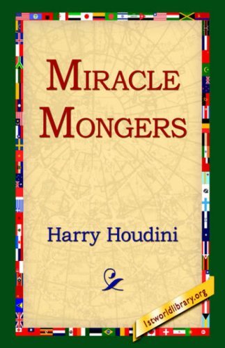 Miracle Mongers - Harry Houdini - Books - 1st World Library - Literary Society - 9781595404336 - September 1, 2004