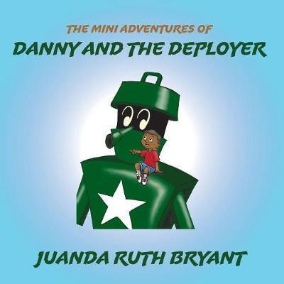 Cover for Juanda Ruth Bryant · The Mini Adventures of Danny and the Deployer (Paperback Book) (2017)