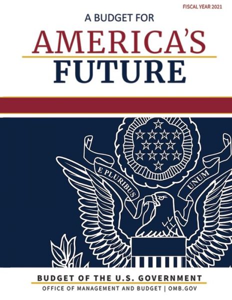 Budget of the United States, Fiscal Year 2021: A Budget for America's Future - Budget of the United States - Omb - Books - Claitor's Pub Division - 9781598049336 - February 10, 2020