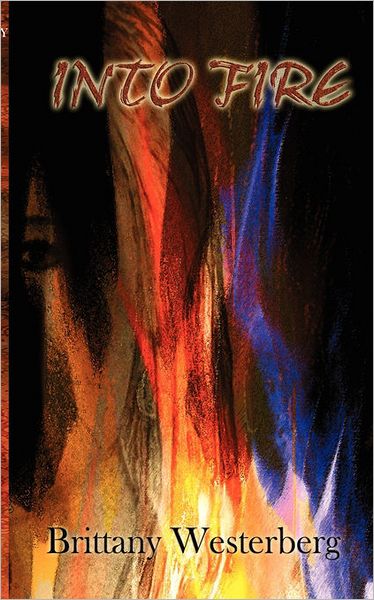 Cover for Brittany Westerberg · Into Fire (Paperback Book) (2011)