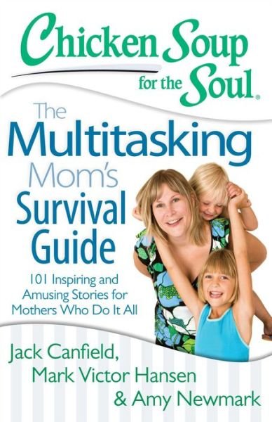 Cover for Jack Canfield · Chicken Soup for the Soul: The Multitasking Mom's Survival Guide: 101 Inspiring and Amusing Stories for Mothers Who Do It All (Paperback Bog) (2014)